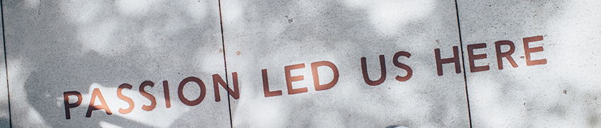 Passion led us here.